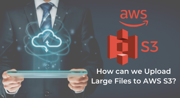Upload Large Files to AWS S3